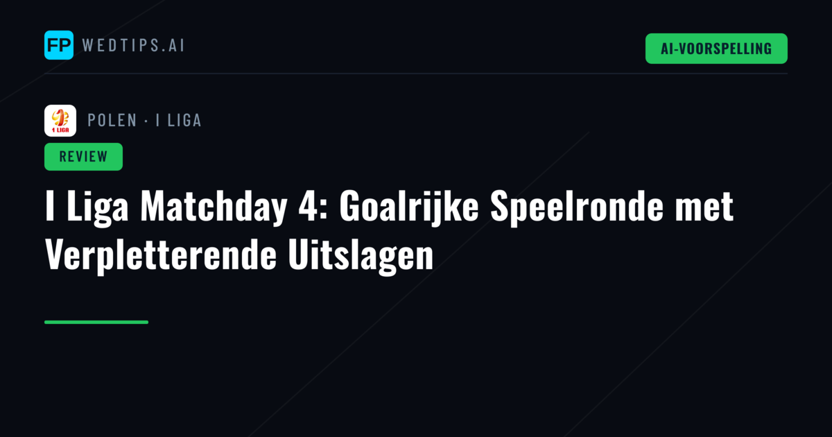 I Liga Matchday 4: Goalrijke Speelronde met Verpletterende Uitslagen