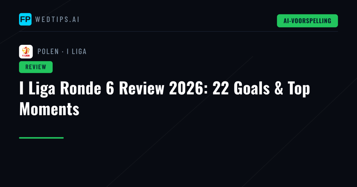 I Liga Ronde 6 Review 2026: 22 Goals & Top Moments