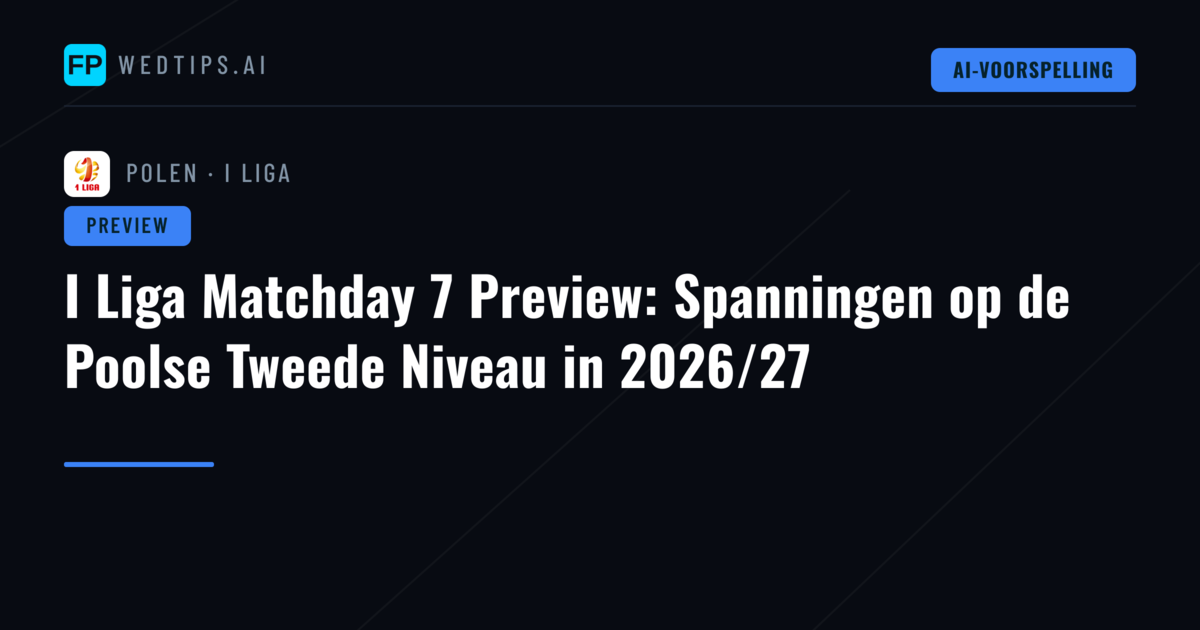 I Liga Matchday 7 Preview: Spanningen op de Poolse Tweede Niveau in 2026/27