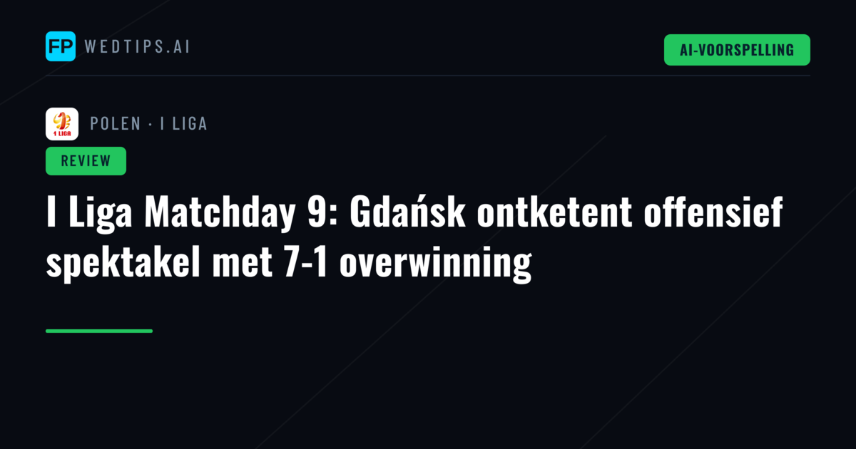 I Liga Matchday 9: Gdańsk ontketent offensief spektakel met 7-1 overwinning