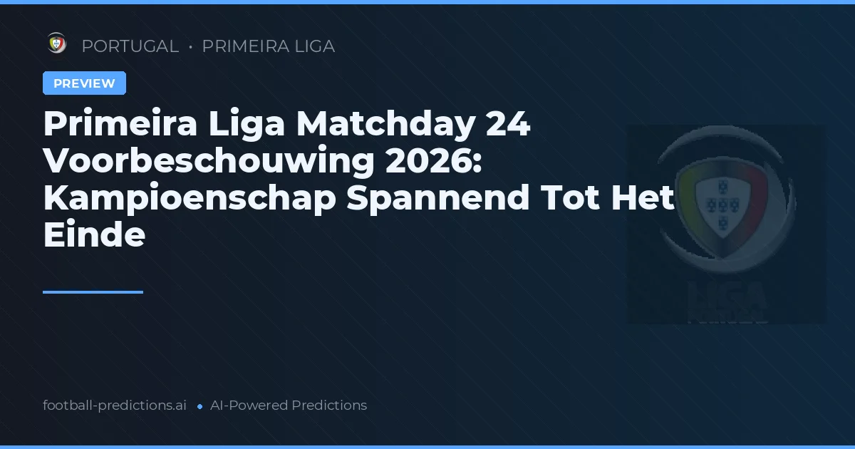 Primeira Liga Matchday 24 Voorbeschouwing 2026: Kampioenschap Spannend Tot Het Einde