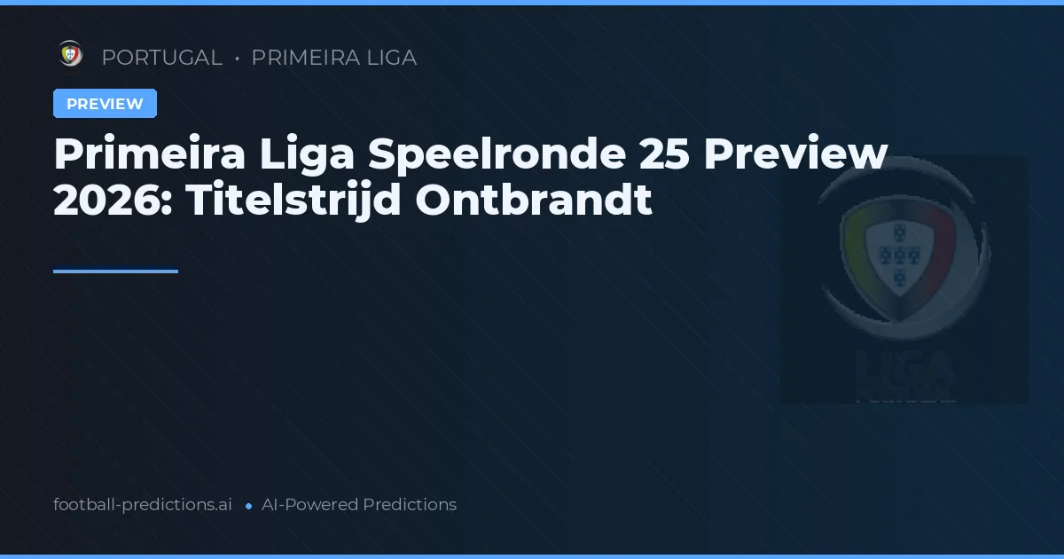 Primeira Liga Speelronde 25 Preview 2026: Titelstrijd Ontbrandt
