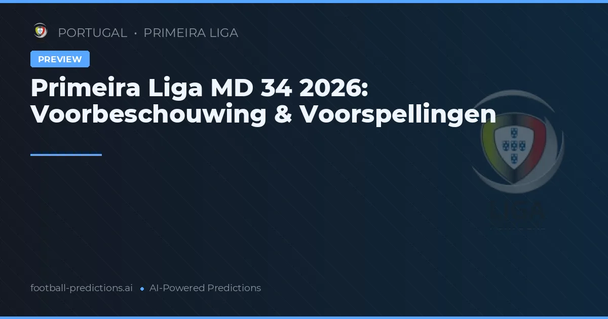 Primeira Liga MD 34 2026: Voorbeschouwing & Voorspellingen
