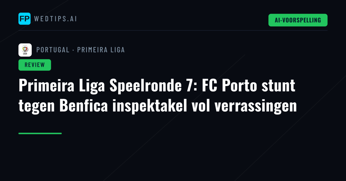 Primeira Liga Speelronde 7: FC Porto stunt tegen Benfica inspektakel vol verrassingen