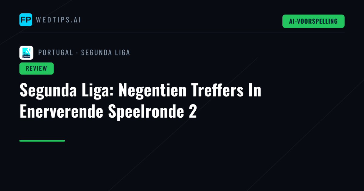 Segunda Liga: Negentien Treffers In Enerverende Speelronde 2