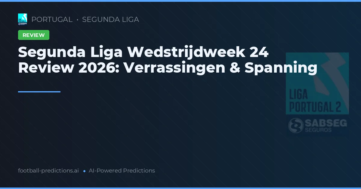 Segunda Liga Wedstrijdweek 24 Review 2026: Verrassingen & Spanning