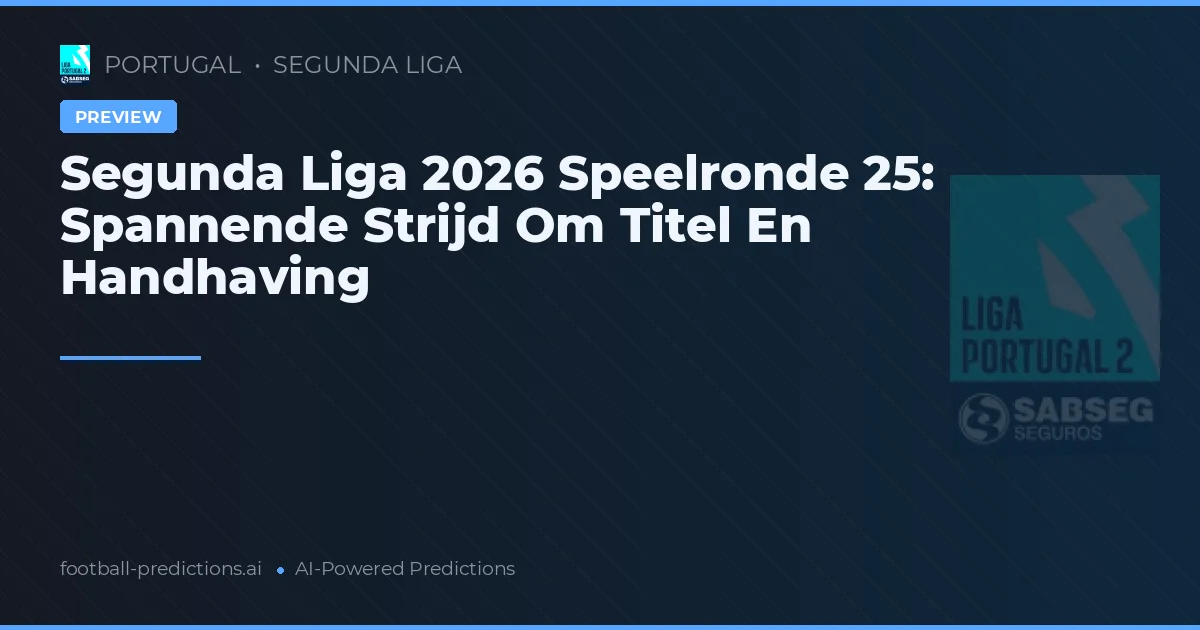 Segunda Liga 2026 Speelronde 25: Spannende Strijd Om Titel En Handhaving