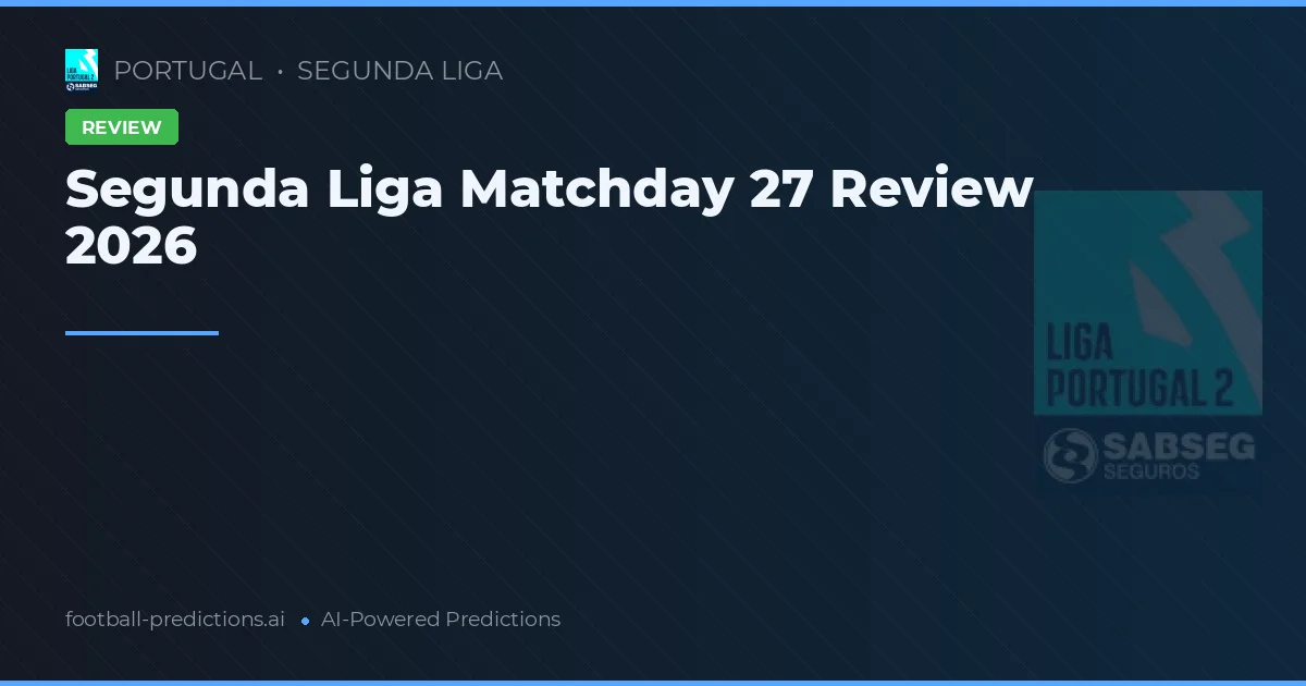 Segunda Liga Matchday 27 Review 2026