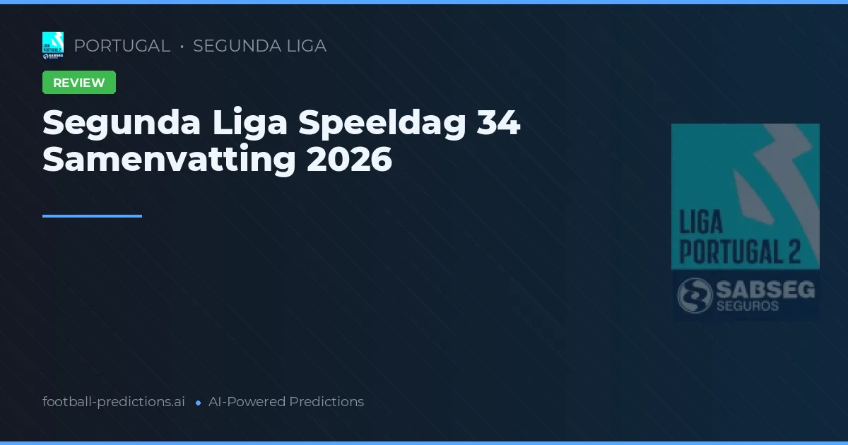 Segunda Liga Speeldag 34 Samenvatting 2026