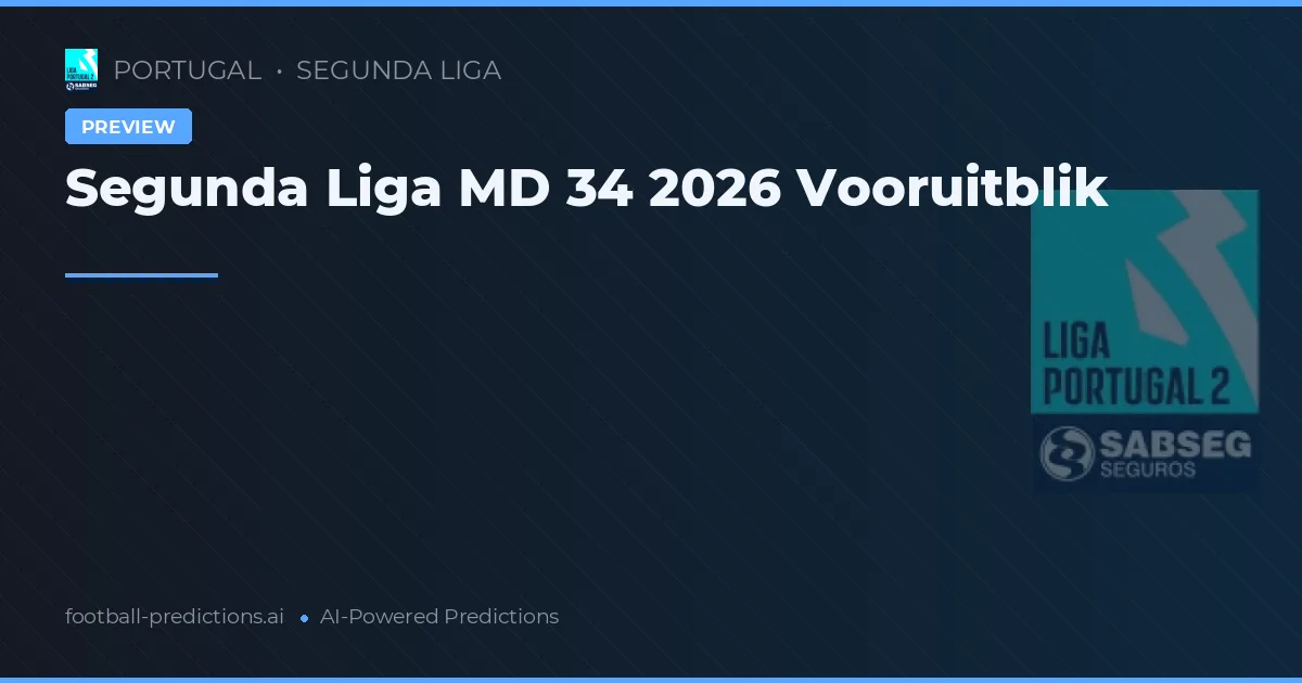 Segunda Liga MD 34 2026 Vooruitblik