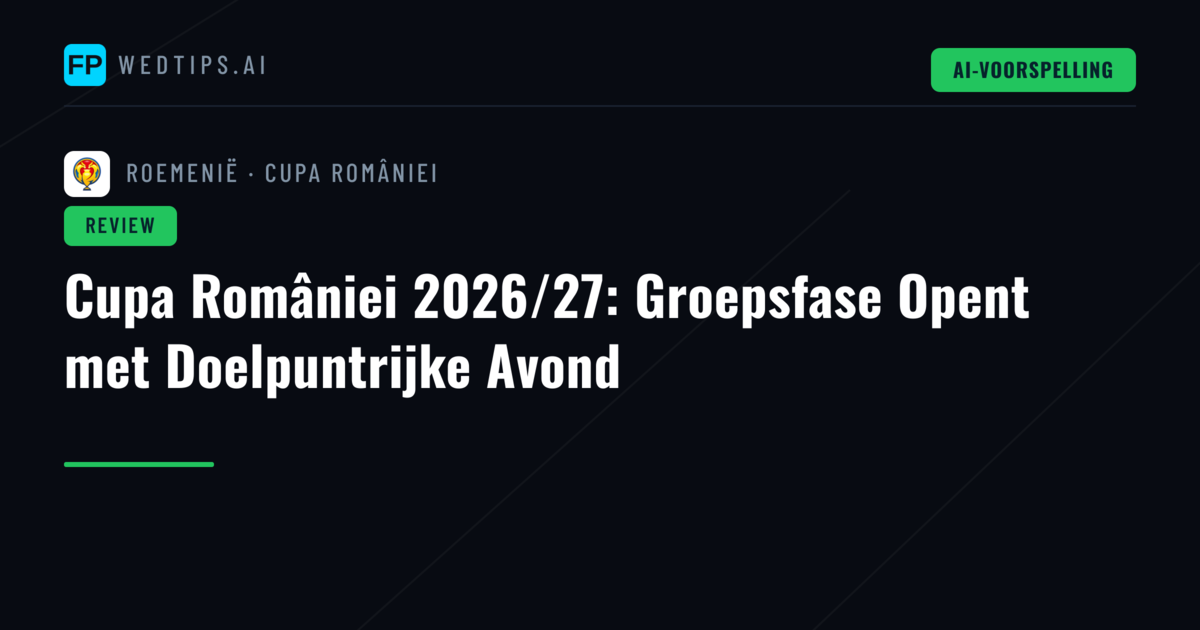 Cupa României 2026/27: Groepsfase Opent met Doelpuntrijke Avond