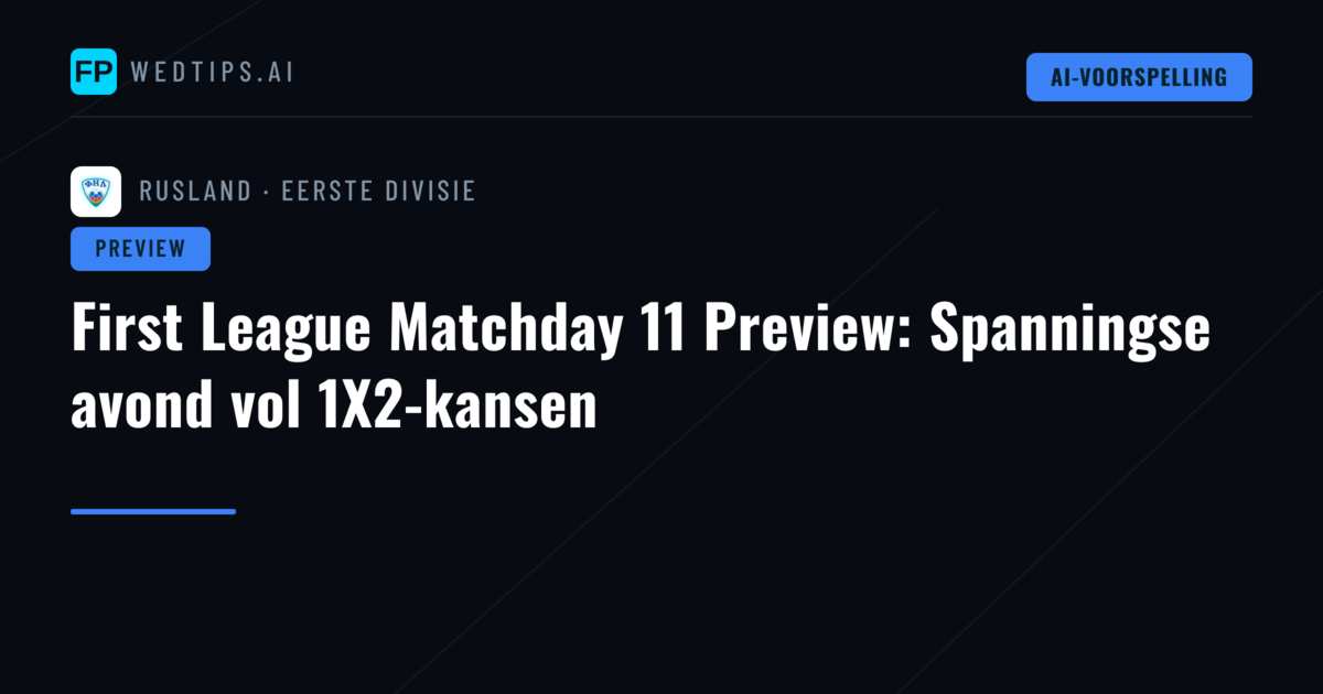 First League Matchday 11 Preview: Spanningse avond vol 1X2-kansen