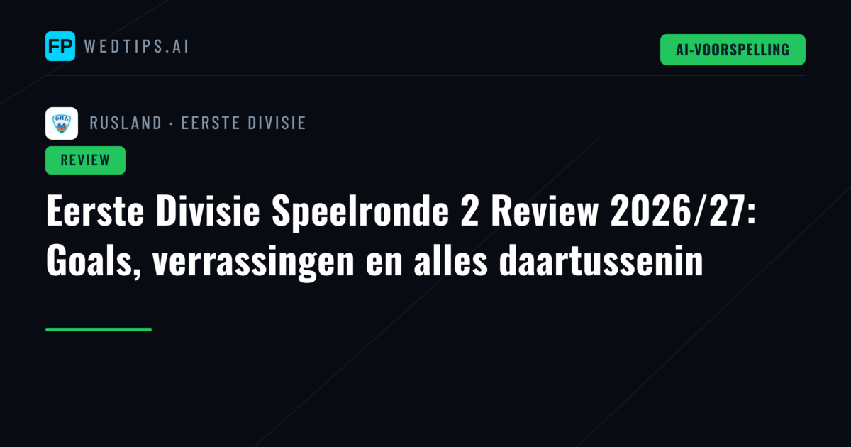 Eerste Divisie Speelronde 2 Review 2026/27: Goals, verrassingen en alles daartussenin