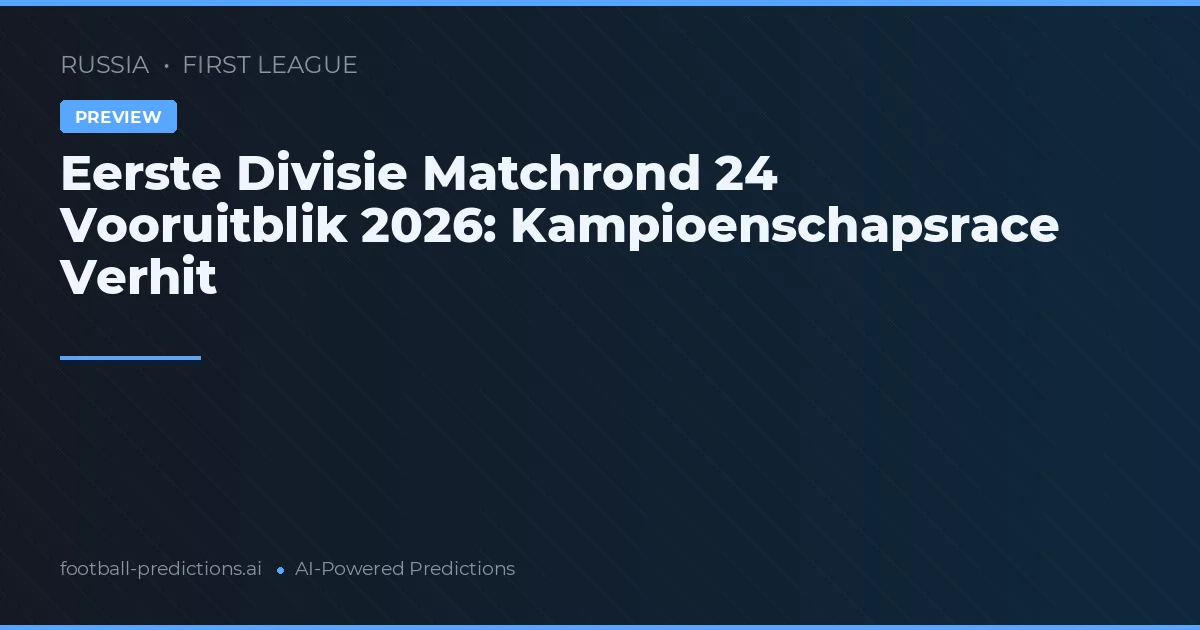 Eerste Divisie Matchrond 24 Vooruitblik 2026: Kampioenschapsrace Verhit