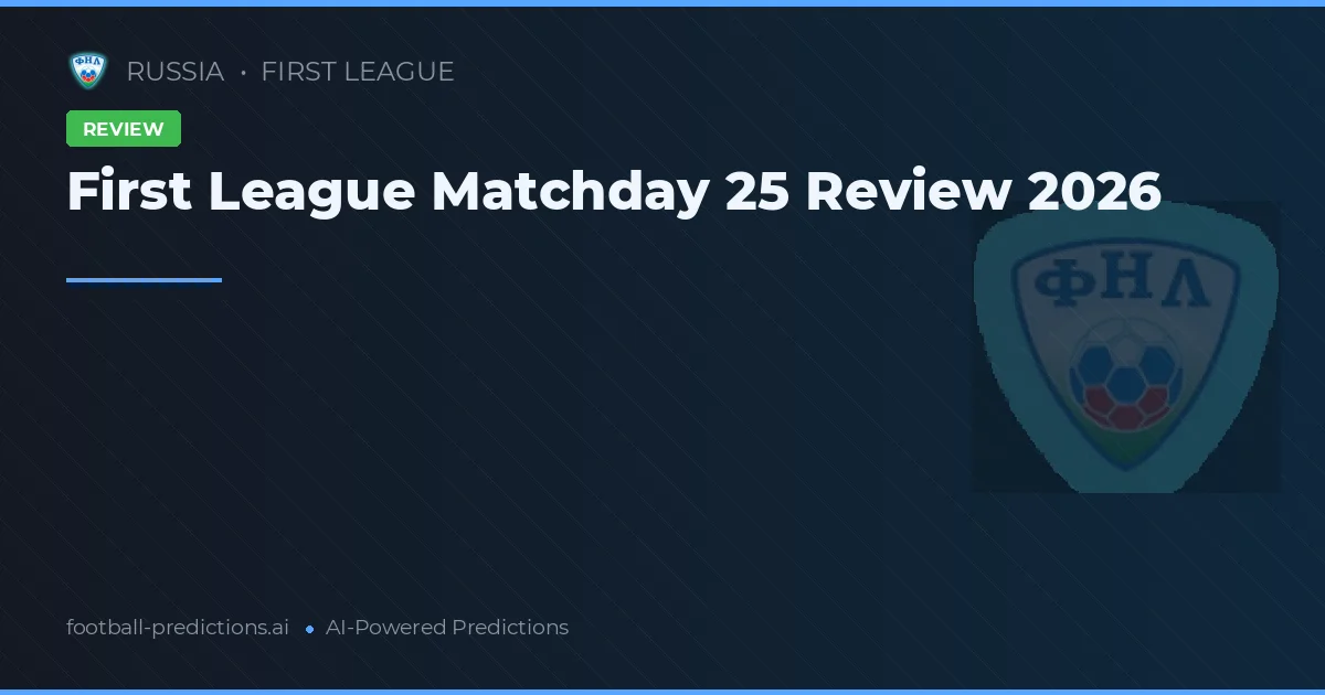 First League Matchday 25 Review 2026