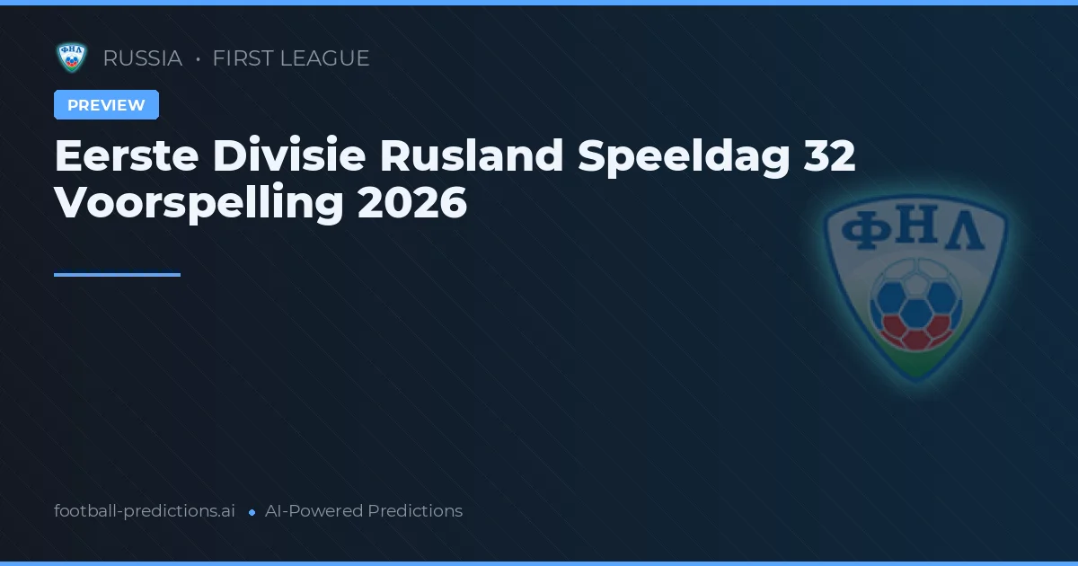 Eerste Divisie Rusland Speeldag 32 Voorspelling 2026