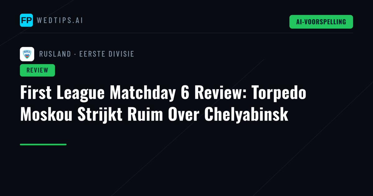 First League Matchday 6 Review: Torpedo Moskou Strijkt Ruim Over Chelyabinsk
