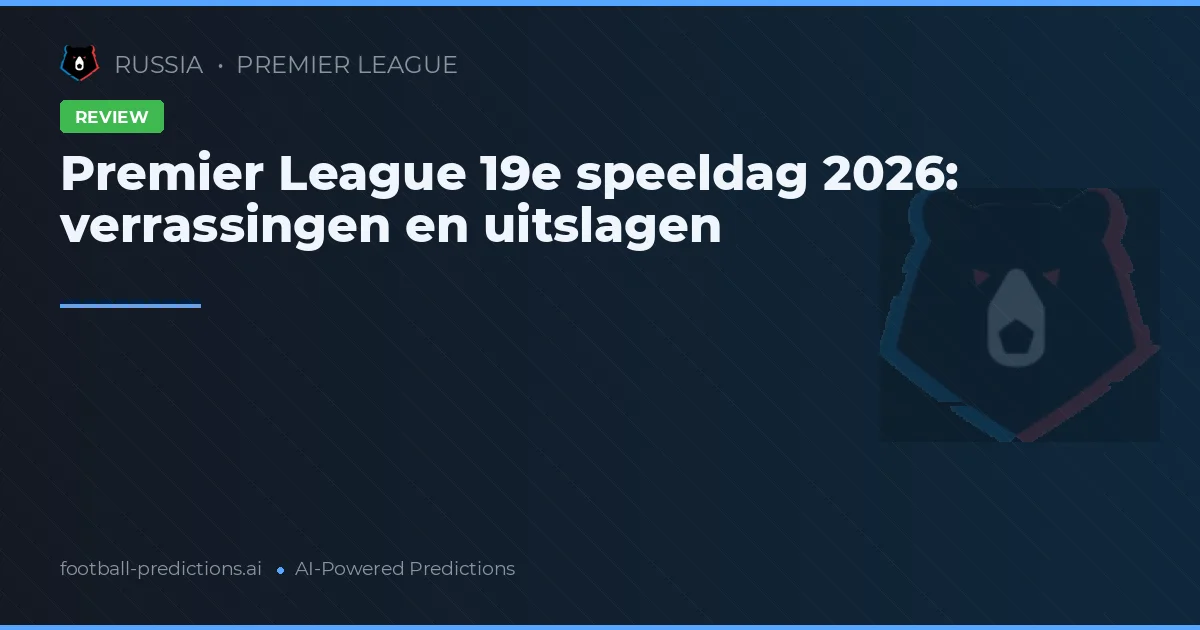 Premier League 19e speeldag 2026: verrassingen en uitslagen