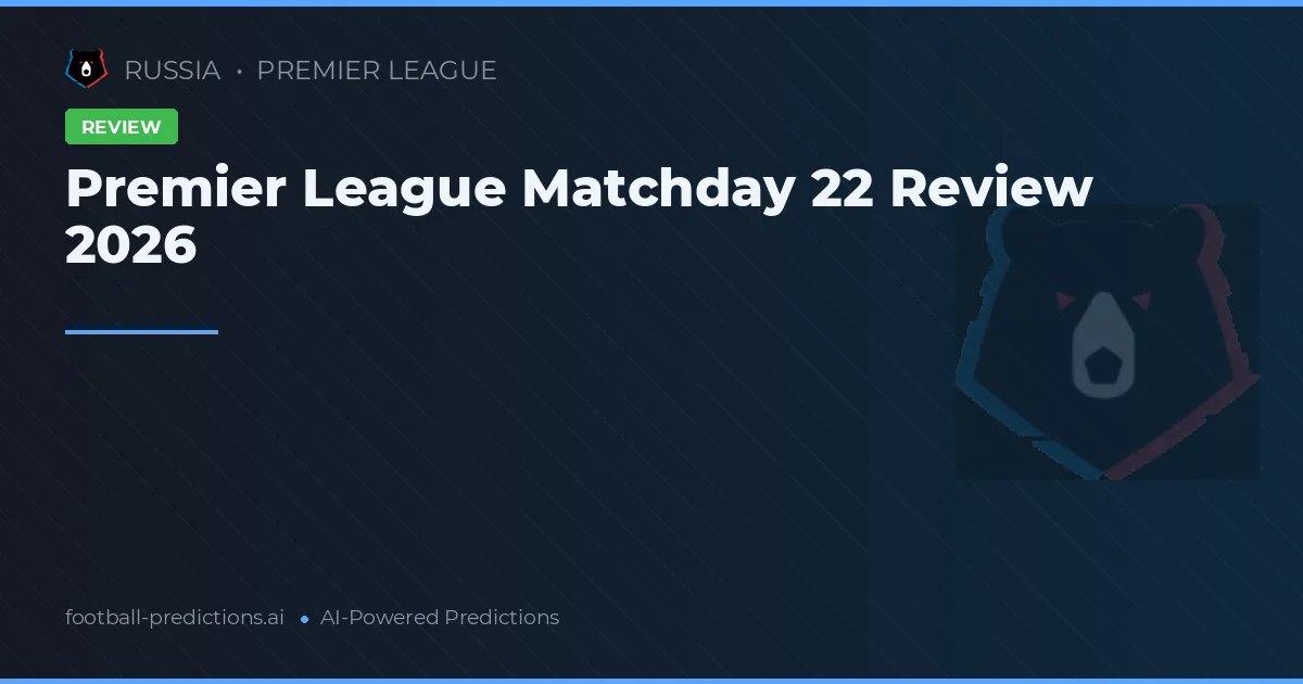 Premier League Matchday 22 Review 2026