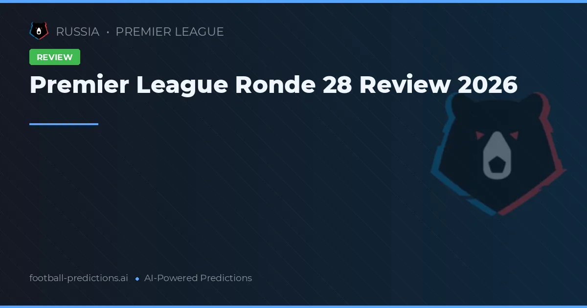 Premier League Ronde 28 Review 2026