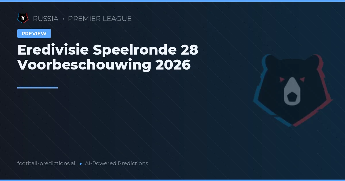 Eredivisie Speelronde 28 Voorbeschouwing 2026