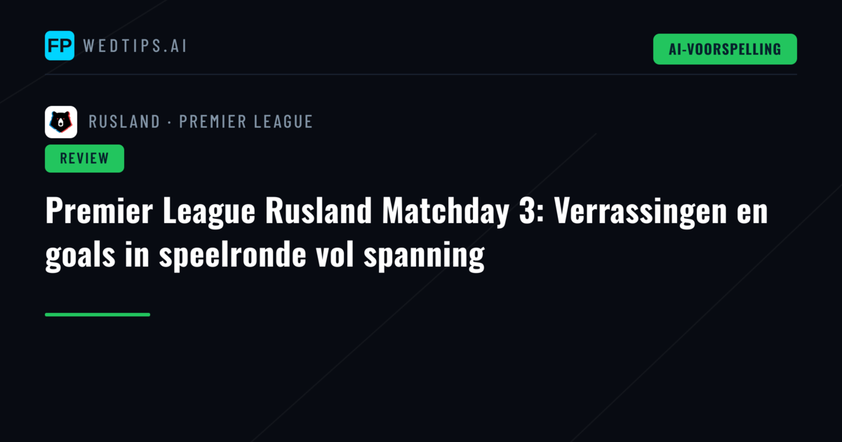 Premier League Rusland Matchday 3: Verrassingen en goals in speelronde vol spanning