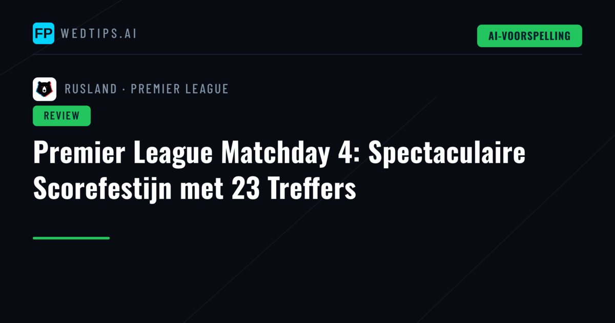 Premier League Matchday 4: Spectaculaire Scorefestijn met 23 Treffers