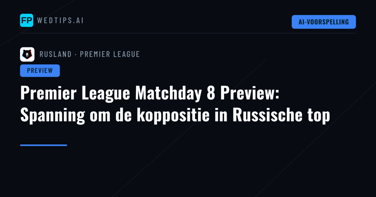 Premier League Matchday 8 Preview: Spanning om de koppositie in Russische top