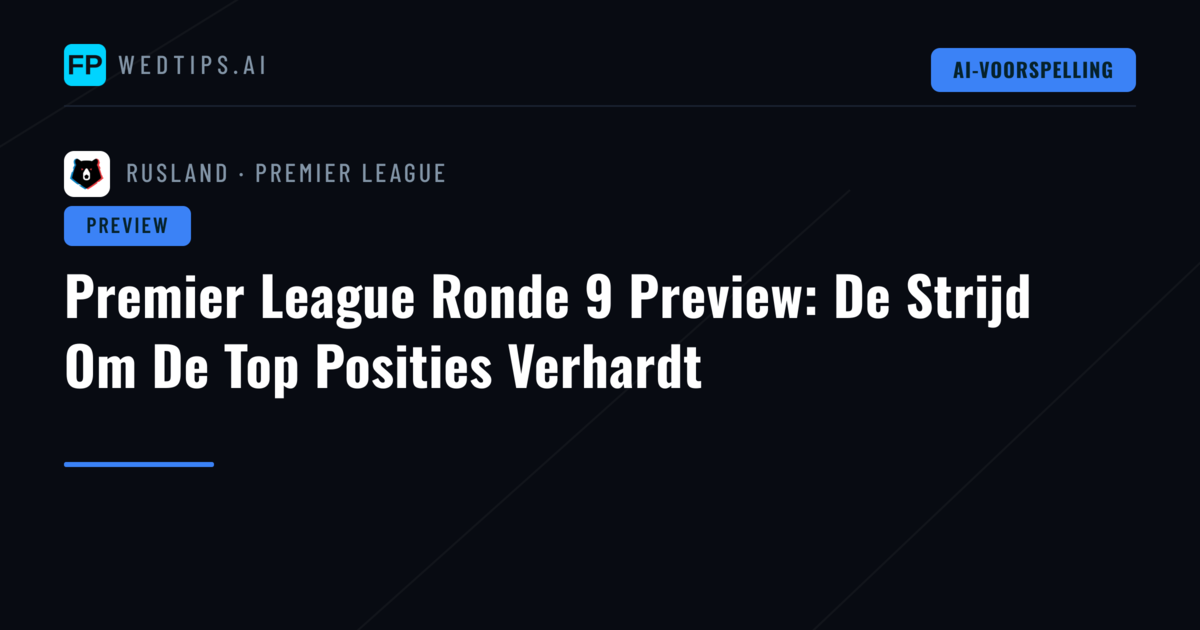 Premier League Ronde 9 Preview: De Strijd Om De Top Posities Verhardt