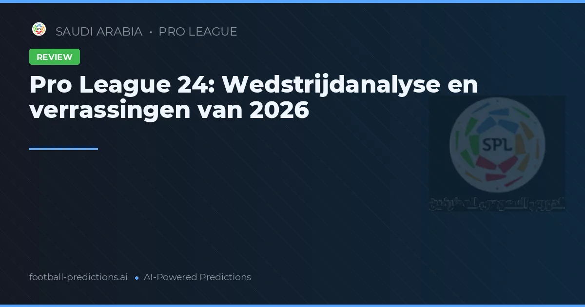 Pro League 24: Wedstrijdanalyse en verrassingen van 2026