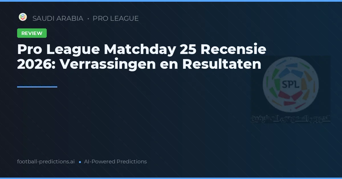 Pro League Matchday 25 Recensie 2026: Verrassingen en Resultaten