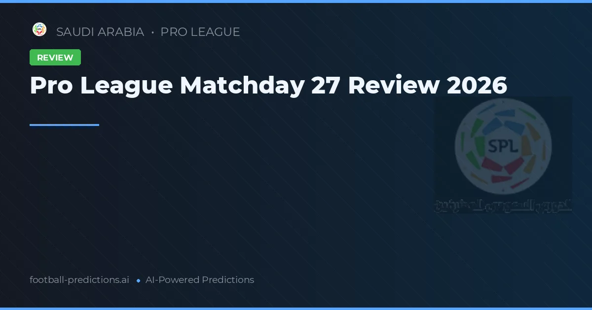 Pro League Matchday 27 Review 2026