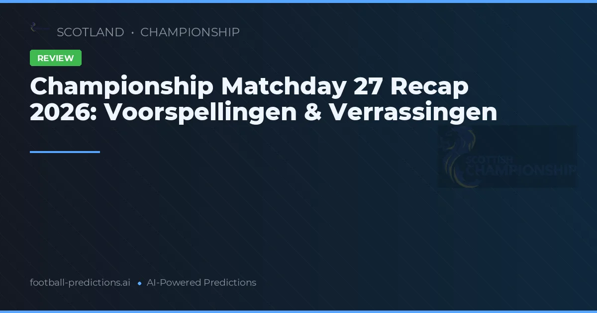 Championship Matchday 27 Recap 2026: Voorspellingen & Verrassingen