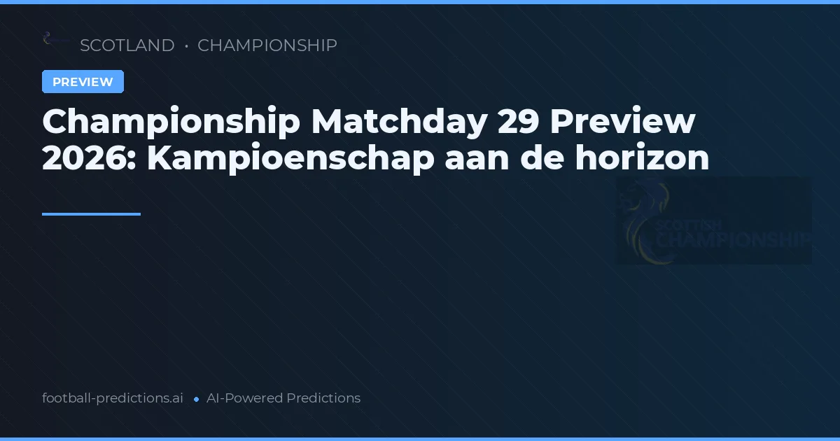 Championship Matchday 29 Preview 2026: Kampioenschap aan de horizon