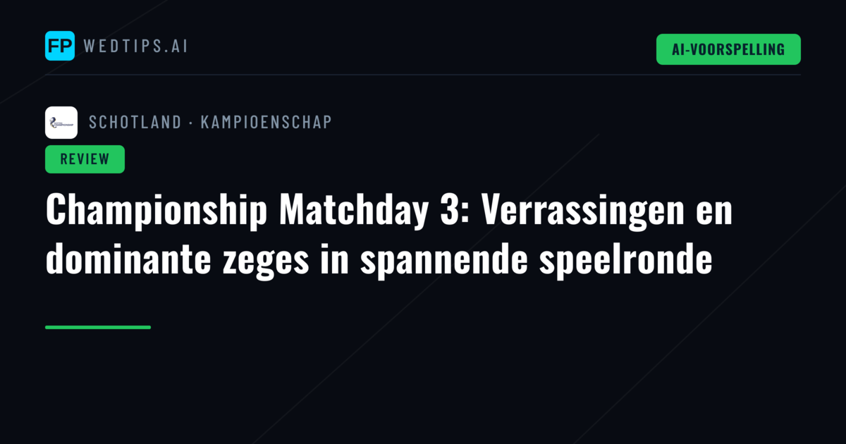 Championship Matchday 3: Verrassingen en dominante zeges in spannende speelronde