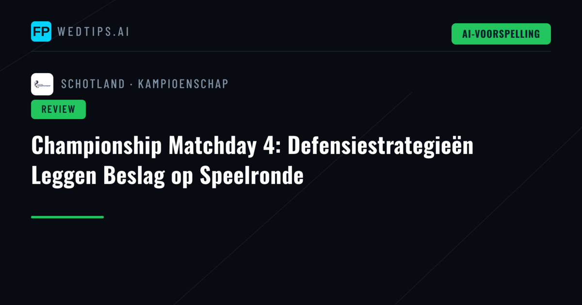 Championship Matchday 4: Defensiestrategieën Leggen Beslag op Speelronde