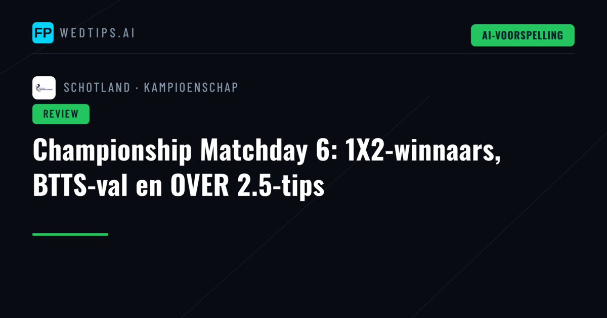 Championship Matchday 6: 1X2-winnaars, BTTS-val en OVER 2.5-tips
