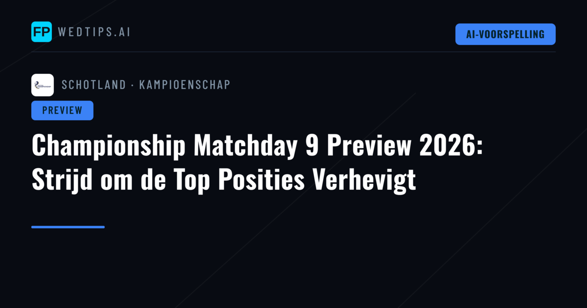 Championship Matchday 9 Preview 2026: Strijd om de Top Posities Verhevigt