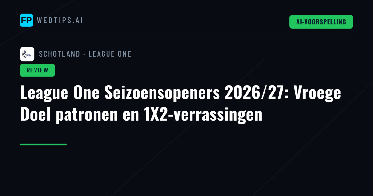 League One Seizoensopeners 2026/27: Vroege Doel patronen en 1X2-verrassingen