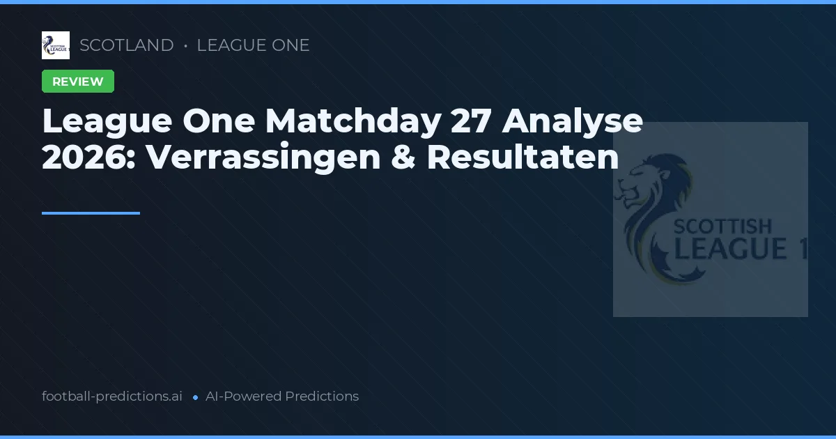 League One Matchday 27 Analyse 2026: Verrassingen & Resultaten