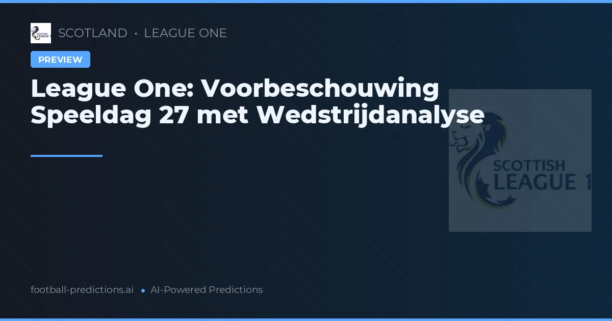 League One: Voorbeschouwing Speeldag 27 met Wedstrijdanalyse
