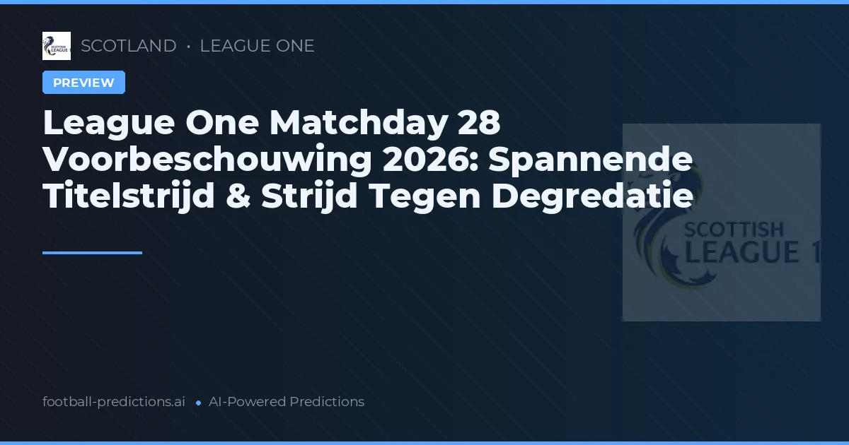 League One Matchday 28 Voorbeschouwing 2026: Spannende Titelstrijd & Strijd Tegen Degredatie