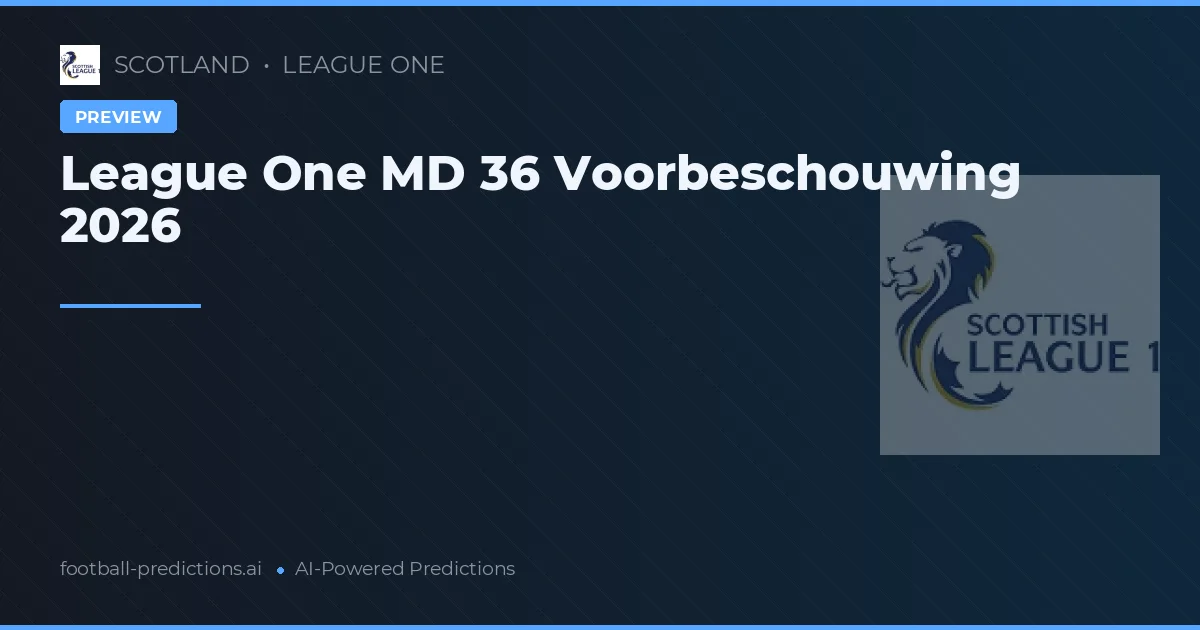 League One MD 36 Voorbeschouwing 2026