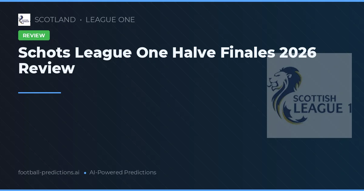 Schots League One Halve Finales 2026 Review