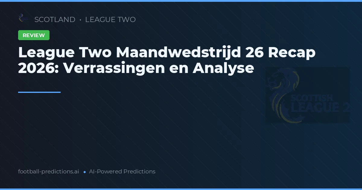 League Two Maandwedstrijd 26 Recap 2026: Verrassingen en Analyse