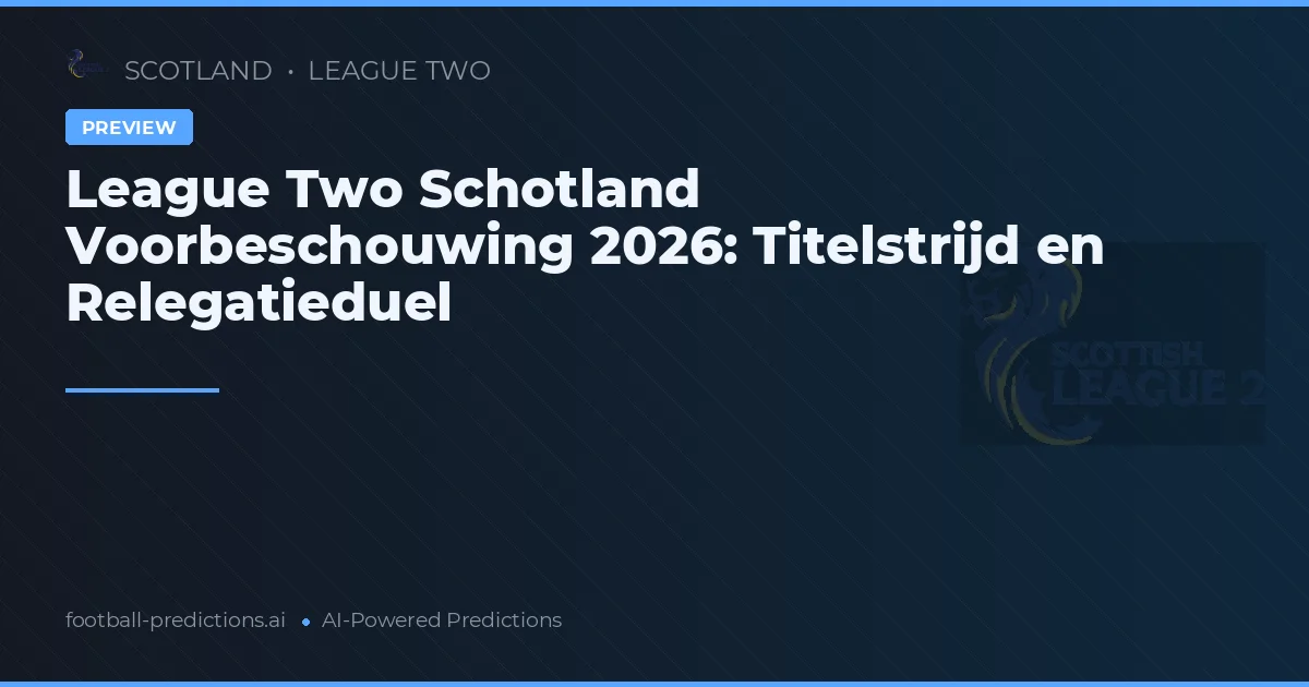 League Two Schotland Voorbeschouwing 2026: Titelstrijd en Relegatieduel
