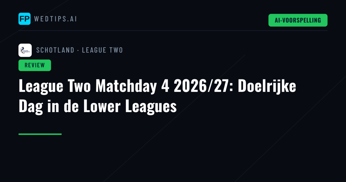 League Two Matchday 4 2026/27: Doelrijke Dag in de Lower Leagues