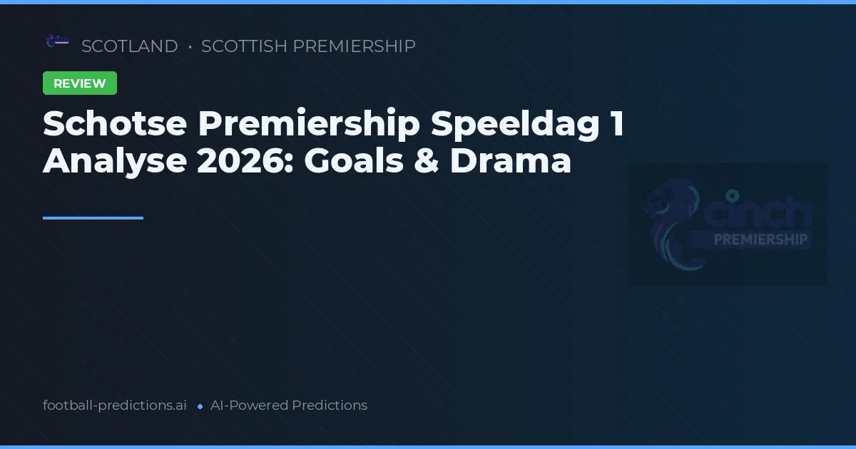 Schotse Premiership Speeldag 1 Analyse 2026: Goals & Drama