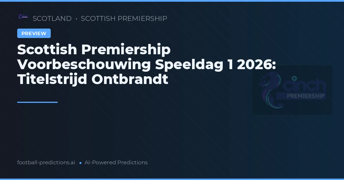 Scottish Premiership Voorbeschouwing Speeldag 1 2026: Titelstrijd Ontbrandt