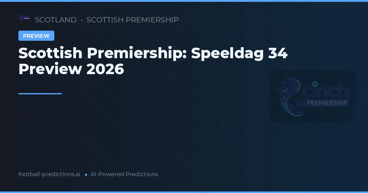 Scottish Premiership: Speeldag 34 Preview 2026